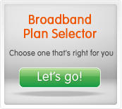 Find the right broaband plan for you...