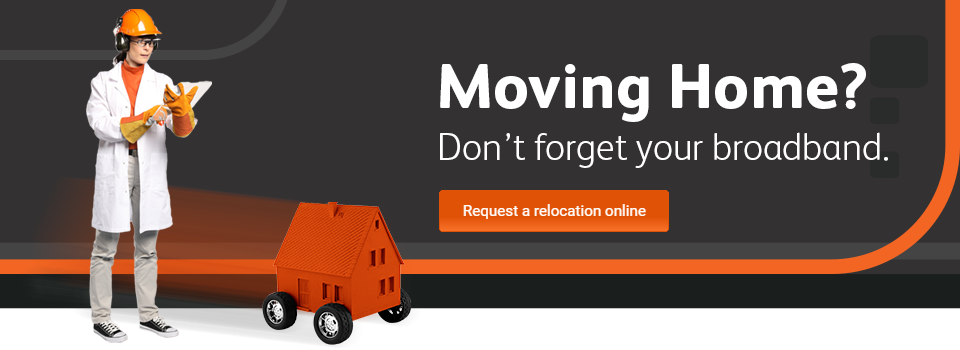 Moving Home? Don't forget your broadband